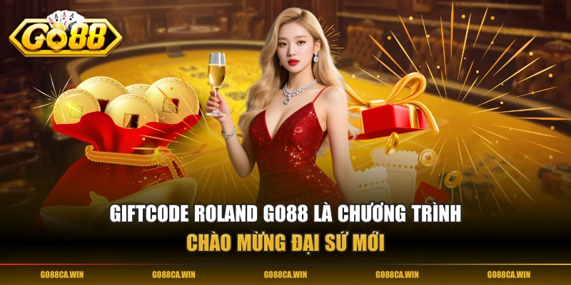 Giftcode Roland GO88 là chương trình chào mừng đại sứ mới