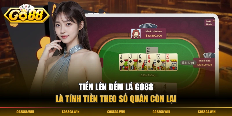 Tiến Lên Đếm Lá GO88 là tính tiền theo số quân còn lại